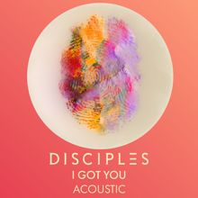 Disciples: I Got You (Acoustic)