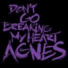 Agnes: Don't Go Breaking My Heart