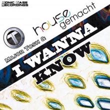 Major Tosh & Housegemacht: I Wanna Know (Deep House Remix)