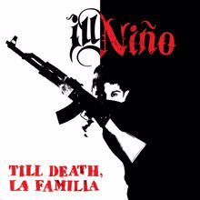 Ill Nino: Till Death, La Familia