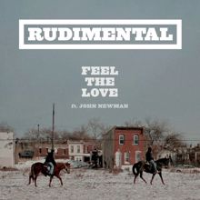 Rudimental, John Newman: Feel the Love (feat. John Newman) (Radio Edit)