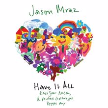 Jason Mraz: Have It All (Easy Star All-Stars & Michael Goldwasser Reggae Mix)