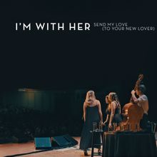 I’m With Her, Paul Kowert: Send My Love (To Your New Lover) (Live)