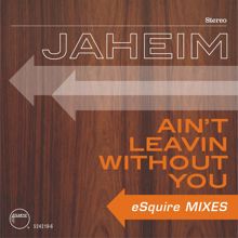 Jaheim: Ain't Leavin Without You (eSquire Mixes)