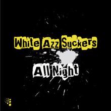 White Azz Suckers: All Night