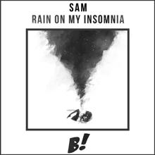 SAM: Rain on My Insomnia