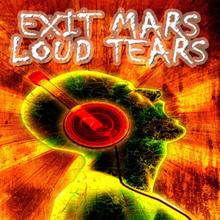 Exit Mars: Loud Tears