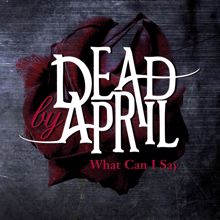 Dead by April: What Can I Say