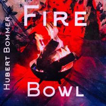 Hubert Bommer: Fire Bowl