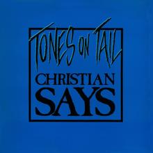 Tones On Tail: Christian Says