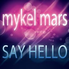 Mykel Mars: Say Hello (Radio Version)