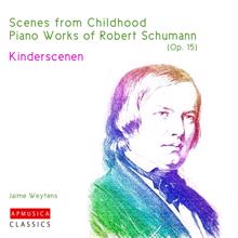 Jaime Weytens: Scenes from Childhood, Op.15 Piano works of Robert Schumann