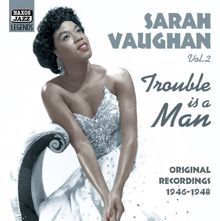 Sarah Vaughan: Vaughan, Sarah: Trouble Is A Man (1946-1948)