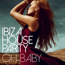 Ibiza House Party: Oh Baby