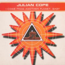 Julian Cope: I Come From Another Planet, Baby
