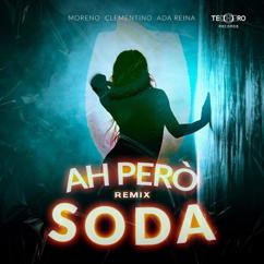 Moreno, Clementino feat. Ada Reina: AH PERÒ SODA (TECHPRO RECORD REMIX)
