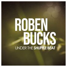 Roben Bucks: Under the Shuffle Beat