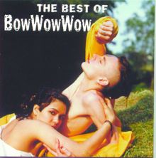 Bow Wow Wow: The Best Of Bow Wow Wow