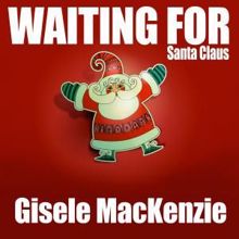 Gisele MacKenzie: Waiting for Santa Claus