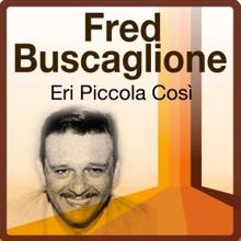 Fred Buscaglione: Eri Piccola Così