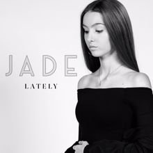 Jade: Lately