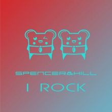 Spencer & Hill: I Rock