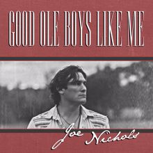 Joe Nichols: Good Ole Boys Like Me