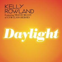 Kelly Rowland feat. Travis McCoy of Gym Class Heroes: Daylight (Radio Edit)