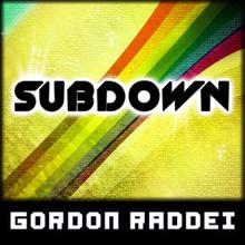 Gordon Raddei: Subdown