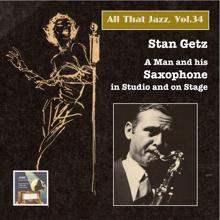 Stan Getz: All That Jazz, Vol. 34: Stan Getz – A Man and His Saxophone in Studio and on Stage (2015 Digital Remaster)