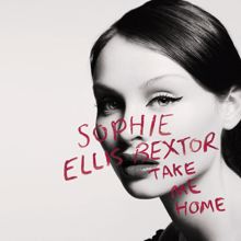 Sophie Ellis-Bextor: Take Me Home (Parky & Birchy Vocal Mix) (Take Me Home)