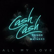 Cash Cash: All My Love (feat. Conor Maynard)