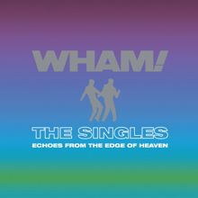 Wham!: The Singles: Echoes from the Edge of Heaven