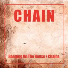 Chain: Banging On The House / Chains