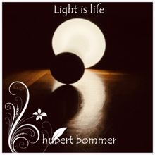Hubert Bommer: Light Is Life