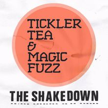 Tickler Tea & Magic Fuzz: The Shakedown