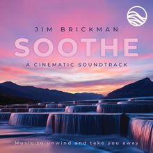 Jim Brickman: Soothe A Cinematic Soundtrack: Music To Unwind And Take You Away