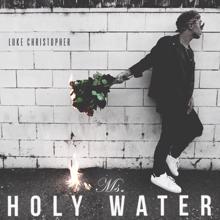 Luke Christopher: Ms. Holy Water
