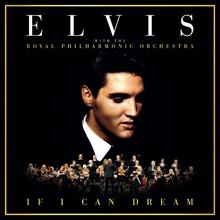 Elvis Presley & The Royal Philharmonic Orchestra: If I Can Dream (with The Royal Philharmonic Orchestra)