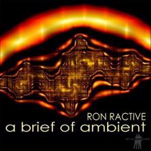 Ron Ractive: A Brief of Ambient
