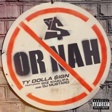 Ty Dolla $ign, DJ Mustard, Wiz Khalifa: Or Nah (feat. Wiz Khalifa & DJ Mustard)