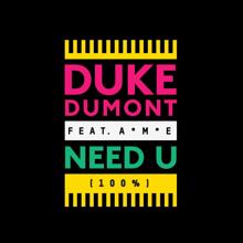 Duke Dumont: need u (100%) (feat. a*m*e)