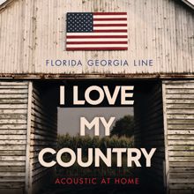 Florida Georgia Line: I Love My Country (Acoustic At Home)