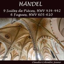 Claudio Colombo: Handel: Suites de pièces, HWV 434 - 442 & Fugues, HWV 605 - 610