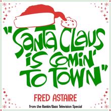 Fred Astaire: Santa Claus Is Comin' to Town (From the Rankin/Bass Television Special)