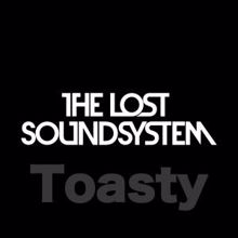 The Lost Soundsystem: Toasty