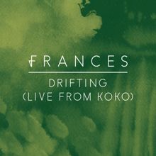 Frances: Drifting (Live From Koko)