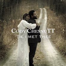 Cody ChesnuTT: 'Till I Met Thee