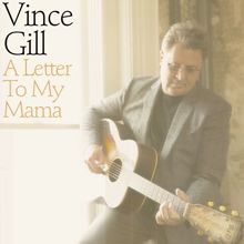 Vince Gill: A Letter To My Mama