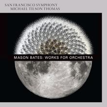 San Francisco Symphony: Mason Bates: Works for Orchestra